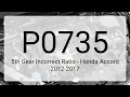 DTC P0735 5th Gear Incorrect Ratio - Honda Accord 2012-2017