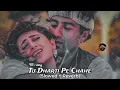 Download Lagu Tu Dharti Pe Chahe | Slowed and Reverb