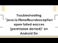 Troubleshooting java io filenotfoundexception open failed eacces permission denied on Android De