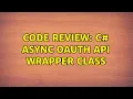 Code Review C Async Oauth API Wrapper Class 2 Solutions