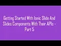 Getting Started With Ionic Slide And Slides Components With Their APIs - Part 5