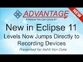 New in Eclipse 11 Levels Now Jumps Directly to Recording Devices