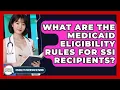 What Are The Medicaid Eligibility Rules For SSI Recipients - Disability Parenting Network