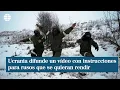 Lagu Ucrania difunde un vídeo con instrucciones a los soldados rusos que se quieran rendir