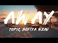 Topic, Sofiya Nzau - Away (Lyrics)