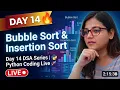 Bubble Sort Insertion Sort Explained Day 14 DSA Series Python Coding Live