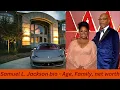 Samuel L Jackson bio - Age Family net worth and recent project