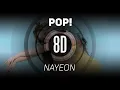 𝟴𝗗 𝗠𝗨𝗦𝗶𝗖 | POP! - NAYEON (나연) | 𝑈𝑠𝑒 ℎ𝑒𝑎𝑑𝑝ℎ𝑜𝑛𝑒𝑠🎧