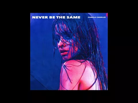 Download MP3 Camila Cabello - Never Be The Same [AUDIO + DOWNLOAD]