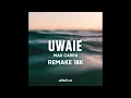 REMAKE 18K - MAX CARRA - UWAIE