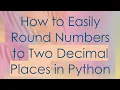 How to Easily Round Numbers to Two Decimal Places in Python