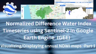 Normalized Difference Water Index Timeseries Visualizing annual NDWI in Google Earth Engine Part-1
