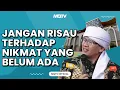 Download Lagu JANGAN RISAU TERHADAP NIKMAT YANG BELUM ADA | KAJIAN AAGYM