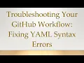 Troubleshooting Your GitHub Workflow Fixing YAML Syntax Errors