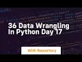36 data wrangling in python day 17