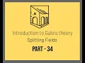 Introduction to Galois Theory - Splitting Fields
