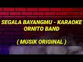 Download Lagu Segala Bayangmu Karaoke - Ornito Band | Musik Original
