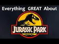 Everything GREAT About Jurassic Park