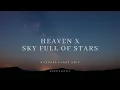 Download Lagu Heaven x Sky Full Of Stars (@northernelg edit)