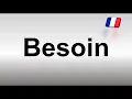 How to Pronounce Besoin Need in French
