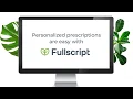 Fullscript Makes Personalized Prescriptions a Snap
