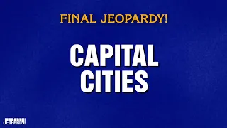 Capital Cities Final Jeopardy JEOPARDY