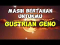 Download Lagu GUSTRIAN GENO-MASIH BERTAHAN UNTUKMU-(lirik lagu)