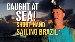 CAUGHT AT SEA! SHORT-HAND SAILING THE COAST OF BRAZIL
