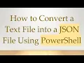 How to Convert a Text File into a JSON File Using PowerShell