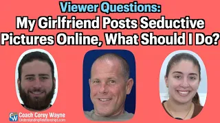 My Girlfriend Posts Seductive Pictures Online What Should I Do