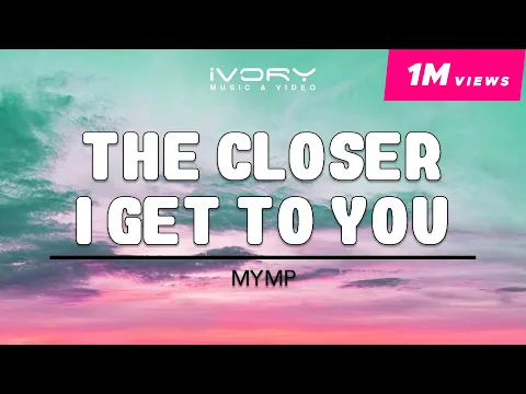 Download MP3 MYMP - The Closer I Get To You (Official Lyric Video)