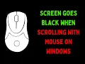 How to Fix Screen Goes Black When Scrolling with Mouse on Windows 11