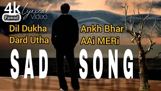 dil dukha dard utha aankh bhar aai meri full lyrics sad video song