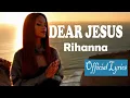 RIHANNA - Dear Jesus (Official Lyrics Video) the Powerful song