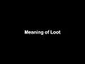 What is the Meaning of Loot Loot Meaning with Example