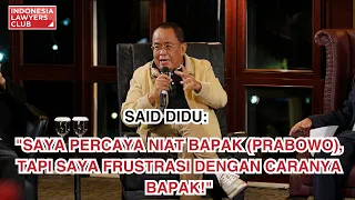 SAID DIDU: "SAYA PERCAYA NIAT BAPAK (PRABOWO), TAPI SAYA FRUSTRASI DENGAN CARANYA BAPAK!"
