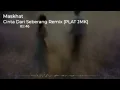 Lagu DJ CINTA DARI SEBERANG JEDAH JEDUG REMIX [PLAT JMK] BY MASKHAT
