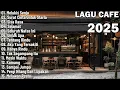 Lagu Lagu Cafe Santai Enak di Dengarkan - Akustik Terbaik 2025
