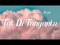 Download Lagu LIRIK _ Juicy Luicy, Mawar de Jongh - Tak Di Tanganku