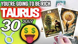 Taurus YOU RE GOING TO BE RICH horoscope for today JULY 30 2026 tarot JULY
