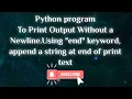 13 Print Output Without a Newline end keyword append a string at end of print text