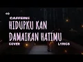 Lagu CAFFEINE– HIDUPKU KAN DAMAIKAN HATIMU (Cover \u0026 Lyric) – COVER BY MITTY ZASIA