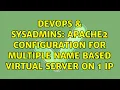 DevOps SysAdmins Apache2 Configuration for Multiple Name Based Virtual Server on 1 IP
