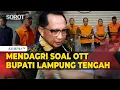Lagu Kata Mendagri Tito soal Bupati Lampung Tengah Kena OTT KPK: Warning Bagi Kepala Daerah