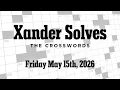 Friday May 15th 2026 NYT Crossword Xander Solves