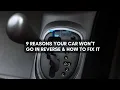 9 Reasons Your Car Won t Go in Reverse