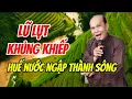 Lagu Chú bảy thiện, lũ lụt khủng khiếp Huế đường lộ nước ngập thành sông 