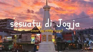 sesuatu di jogja cover by mitty zaisa