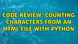 Code Review Counting Characters from an HTML File with Python 2 Solutions