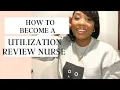 HOW TO BECOME A UTILIZATION MANAGEMENT REVIEW NURSE